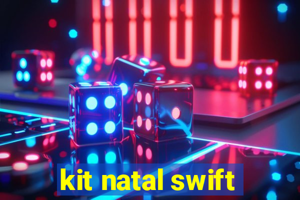 kit natal swift